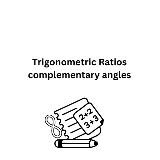 Trigonometric Ratios complementary angles